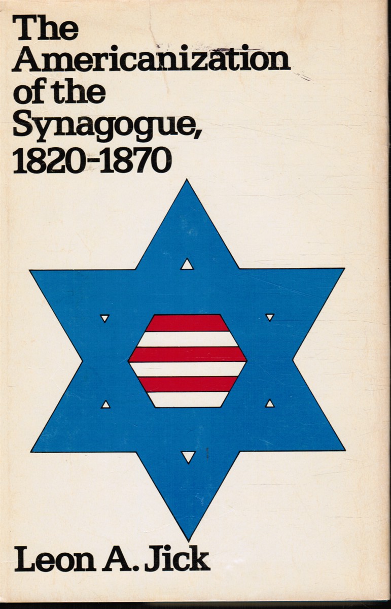 JICK, LEON A. - The Americanization of the Synagogue, 18201870