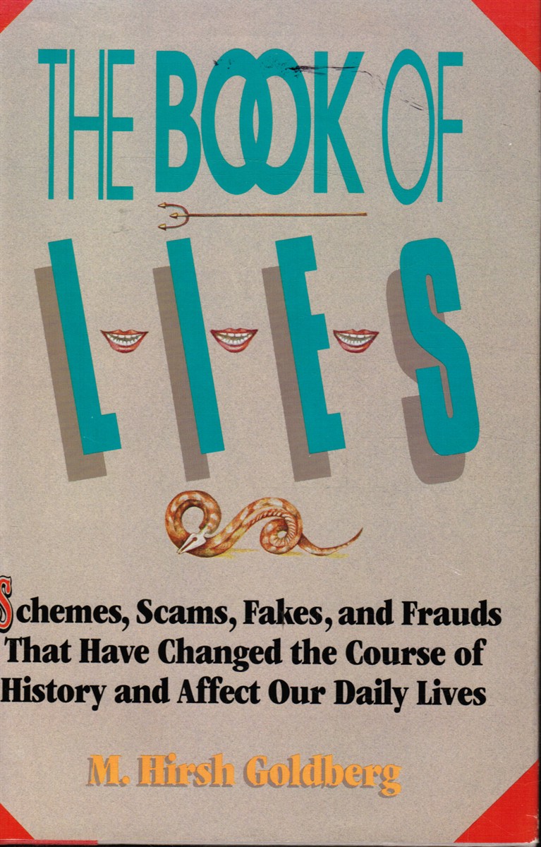 GOLDBERG, M. HIRSH - The Book of Lies: Schemes, Scams, Fakes, and Frauds That Have Changed the Course of History and Affect Our Daily Lives