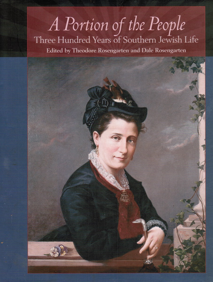 ROSENGARTEN, THEODORE AND DALE ROSENGARTEN (EDITED BY) ; ELI EVANS, PREFACE - A Portion of the People: Three Hundred Years of Southern Jewish Life