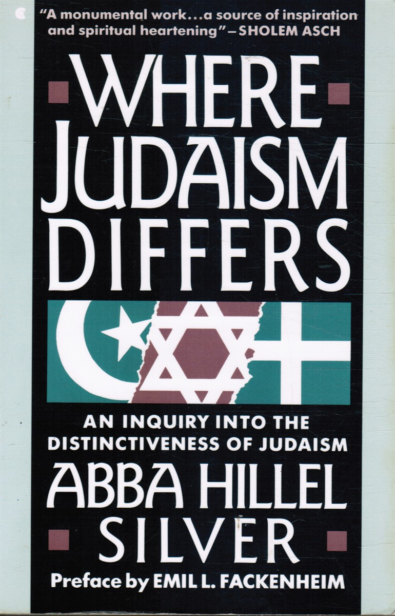 SILVER, ABBA HILLEL; EMIL L. FACKENHEIM, INTRO - Where Judaism Differs: An Inquiry Into the Distinctiveness of Judaism