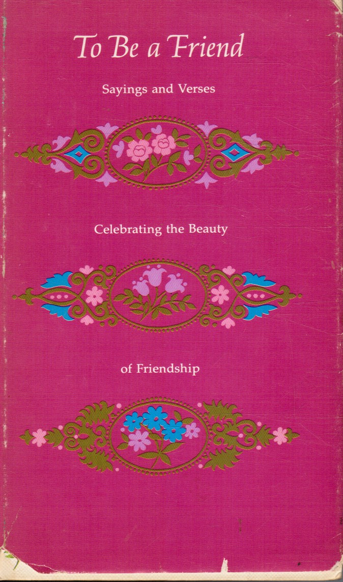 LEWIS, EDWARD W; ROBERT MYERS - To Be a Friend: Sayings and Verses Celebrating the Beauty of Friendship
