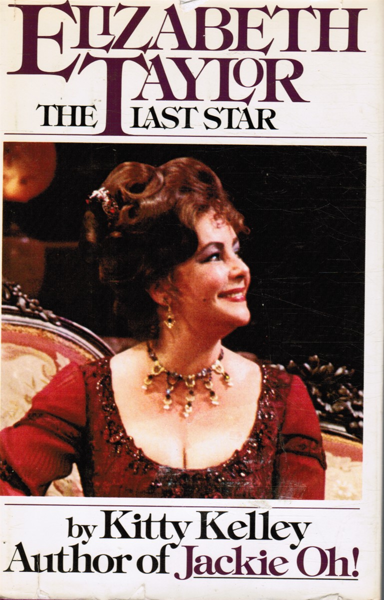 KELLEY, KITTY - Elizabeth Taylor - the Last Star