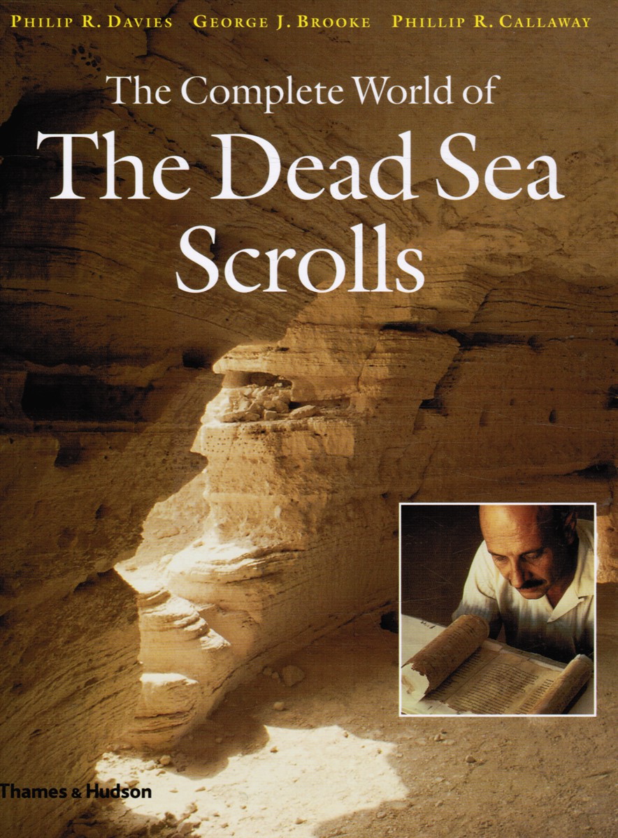 DAVIES, PHILIP R; GEORGE J. BROOKE; PHILLIP R. CALLAWAY - The Complete World of the Dead Sea Scrolls