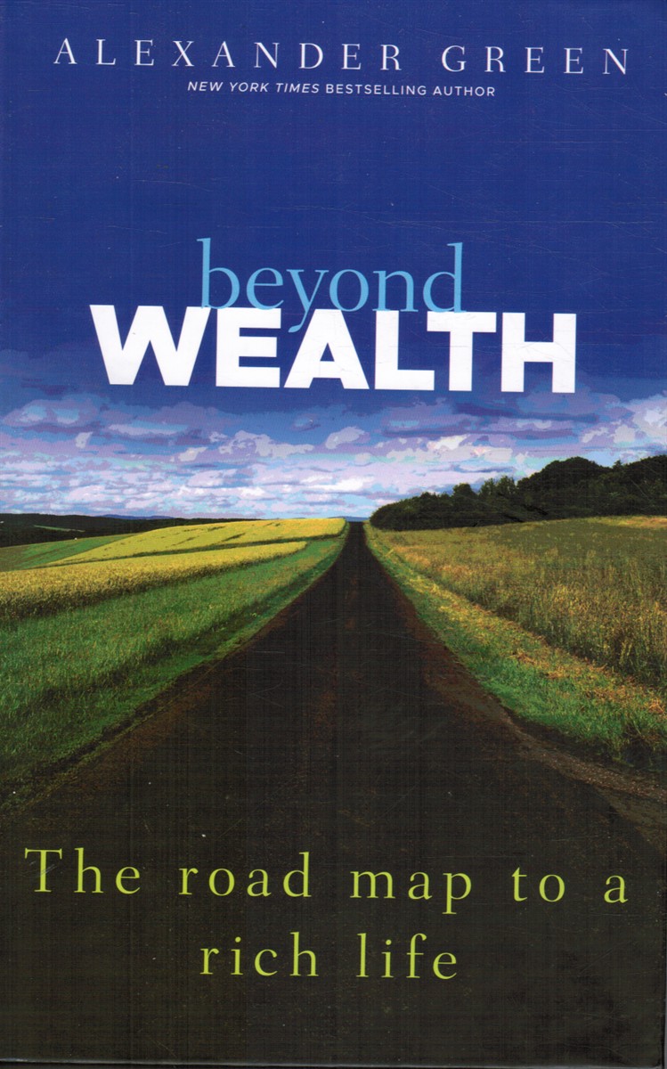 GREEN, ALEXANDER - Beyond Wealth: The Road Map to a Rich Life
