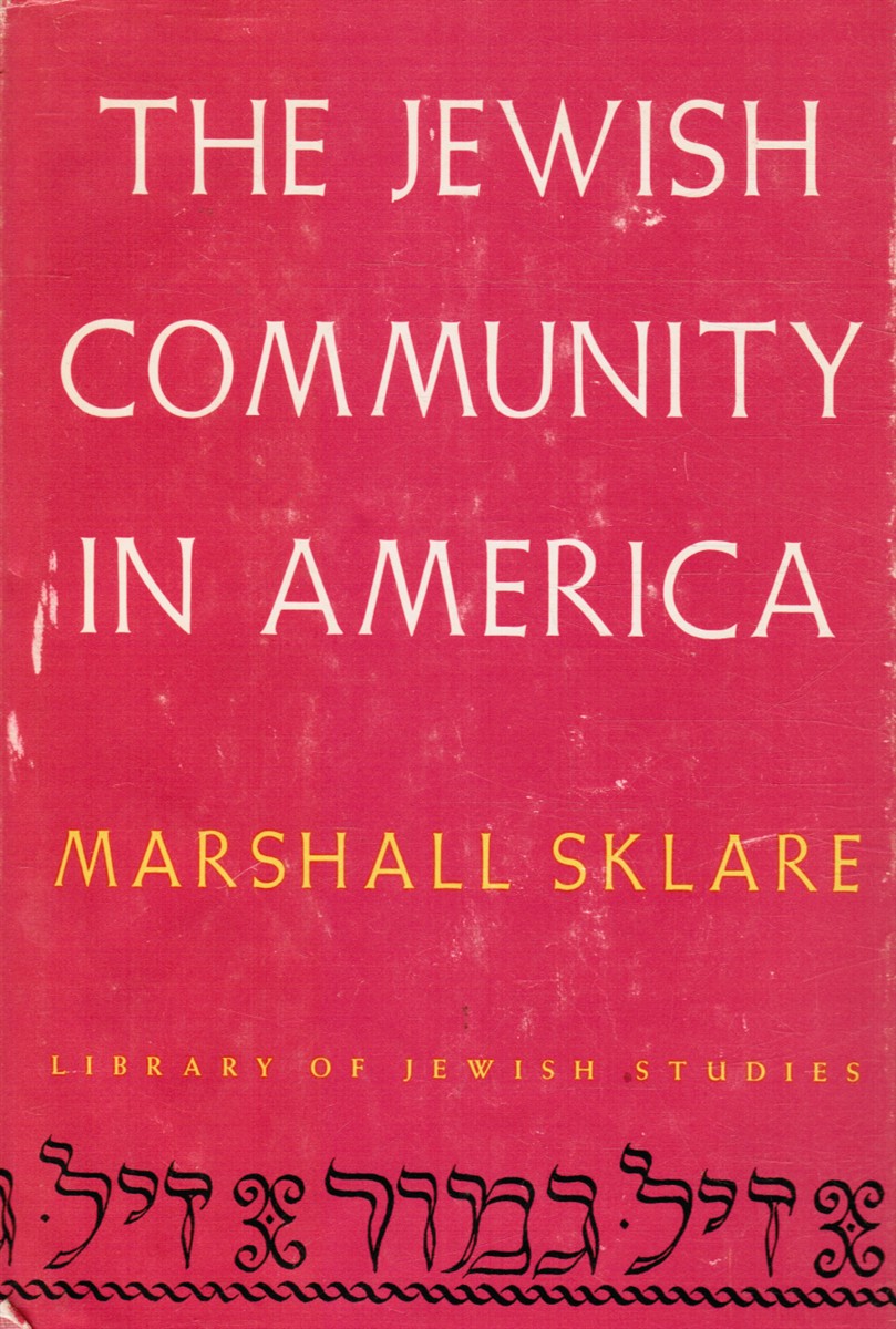 SKLARE, MARSHALL (EDITED, WITH INTRO AND NOTES) - The Jewish Community in America