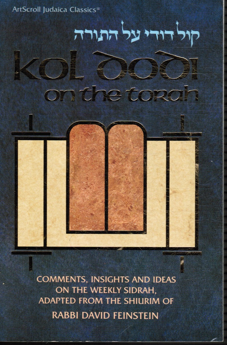 FEINSTEIN, RABBI DAVID - Kol Dodi on the Torah - Comments, Insights and Ideas on the Weekly Sidrah, Adapted from the Shiurim of Rabbi David Feinstein