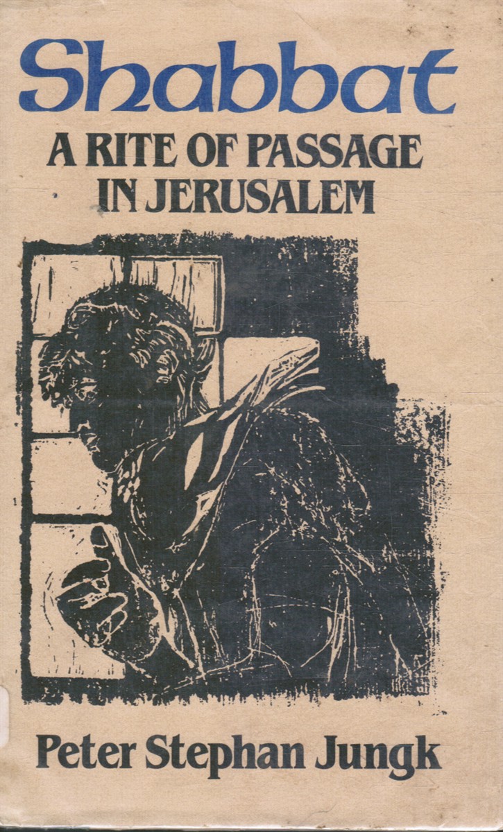 JUNGK, PETER STEPHAN - Shabbat: A Rite of Passage in Jerusalem