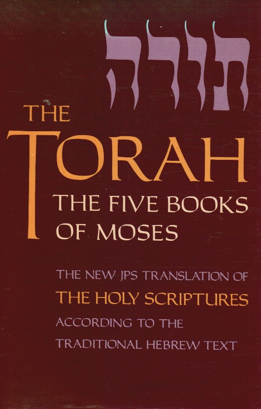 JEWISH PUBLICATION SOCIETY INC. - The Torah: The Five Books of Moses, the New Translation of the Holy Scriptures According to the Traditional Hebrew Text