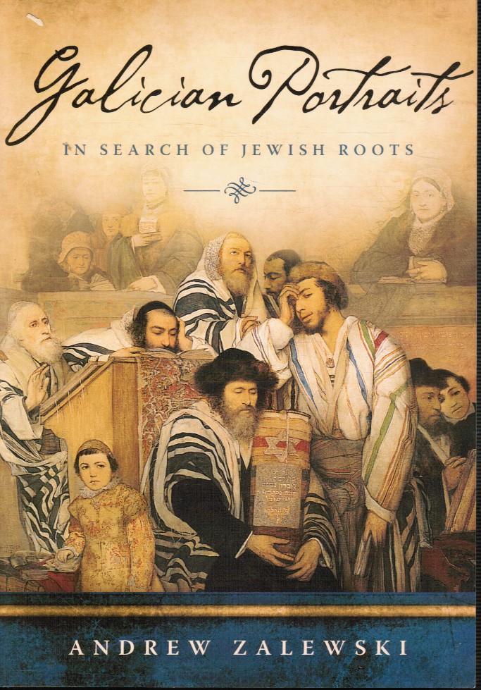 ZALEWSKI, ANDREW - Galician Portraits: In Search of Jewish Roots
