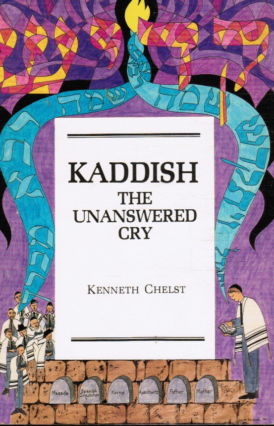 CHELST, RABBI DR KENNETH - Kaddish: The Unanswered Cry