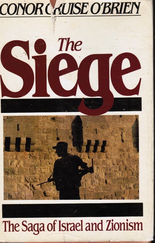 O'BRIEN, CONOR CRUISE - The Siege: The Saga of Israel and Zionism