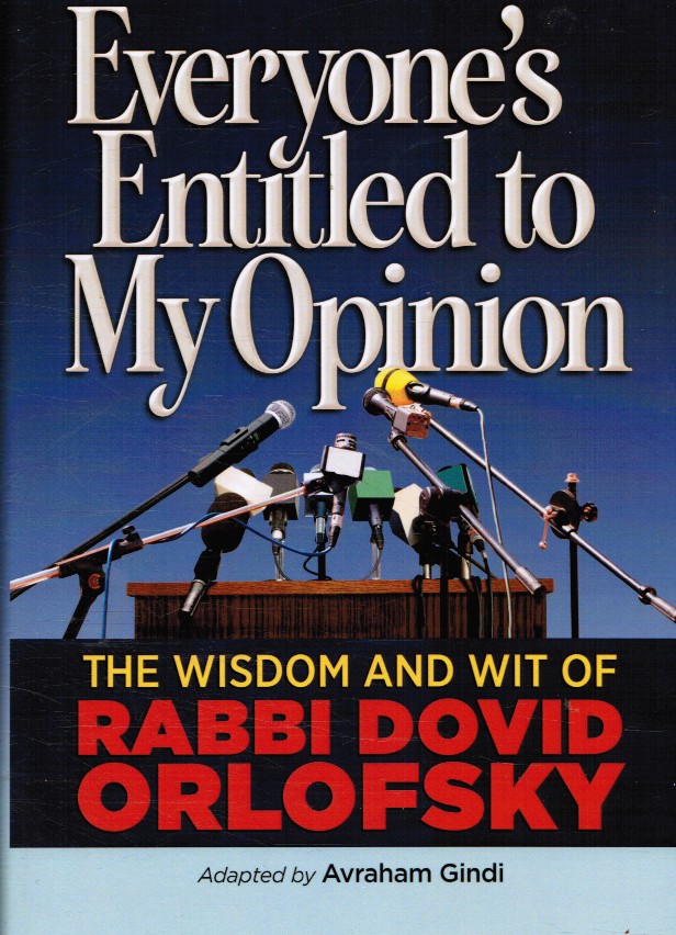 ORLOFSKY, RABBI DOVID; AVRAHAM GINDI (ADAPTED BY) - Everyone's Entitled to My Opinion: The Wisdom and Wit of Rabbi Dovid Orlofsky