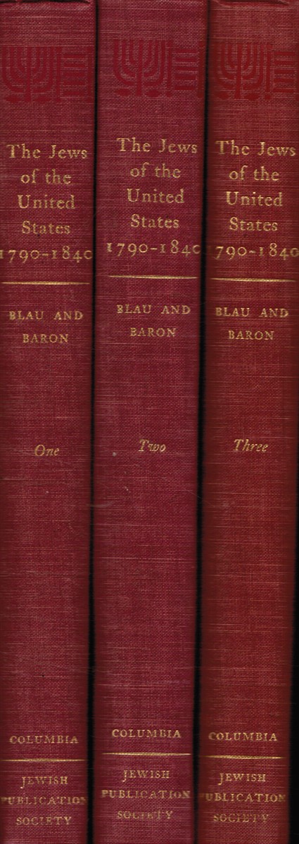 BLAU, JOSEPH L; SALO W. BARON (EDITORS) - The Jews of the United States 1790-1840 (3 Volumes)
