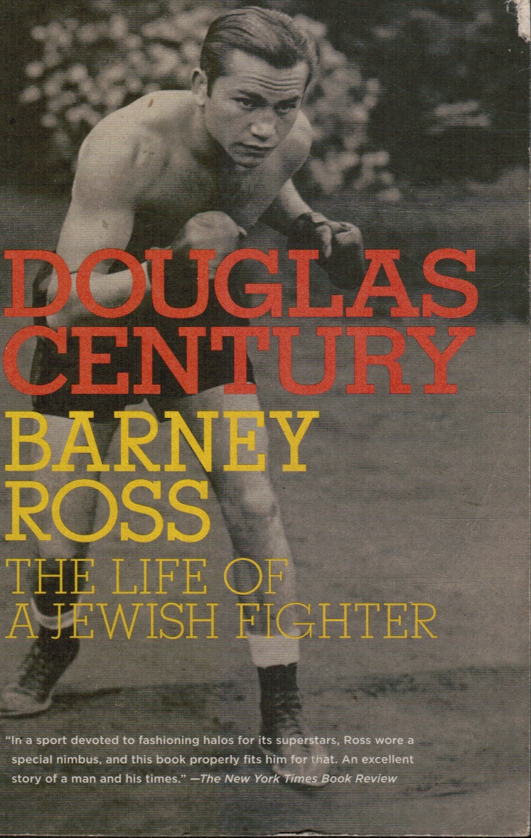 CENTURY, DOUGLAS - Barney Ross: The Life of a Jewish Fighter