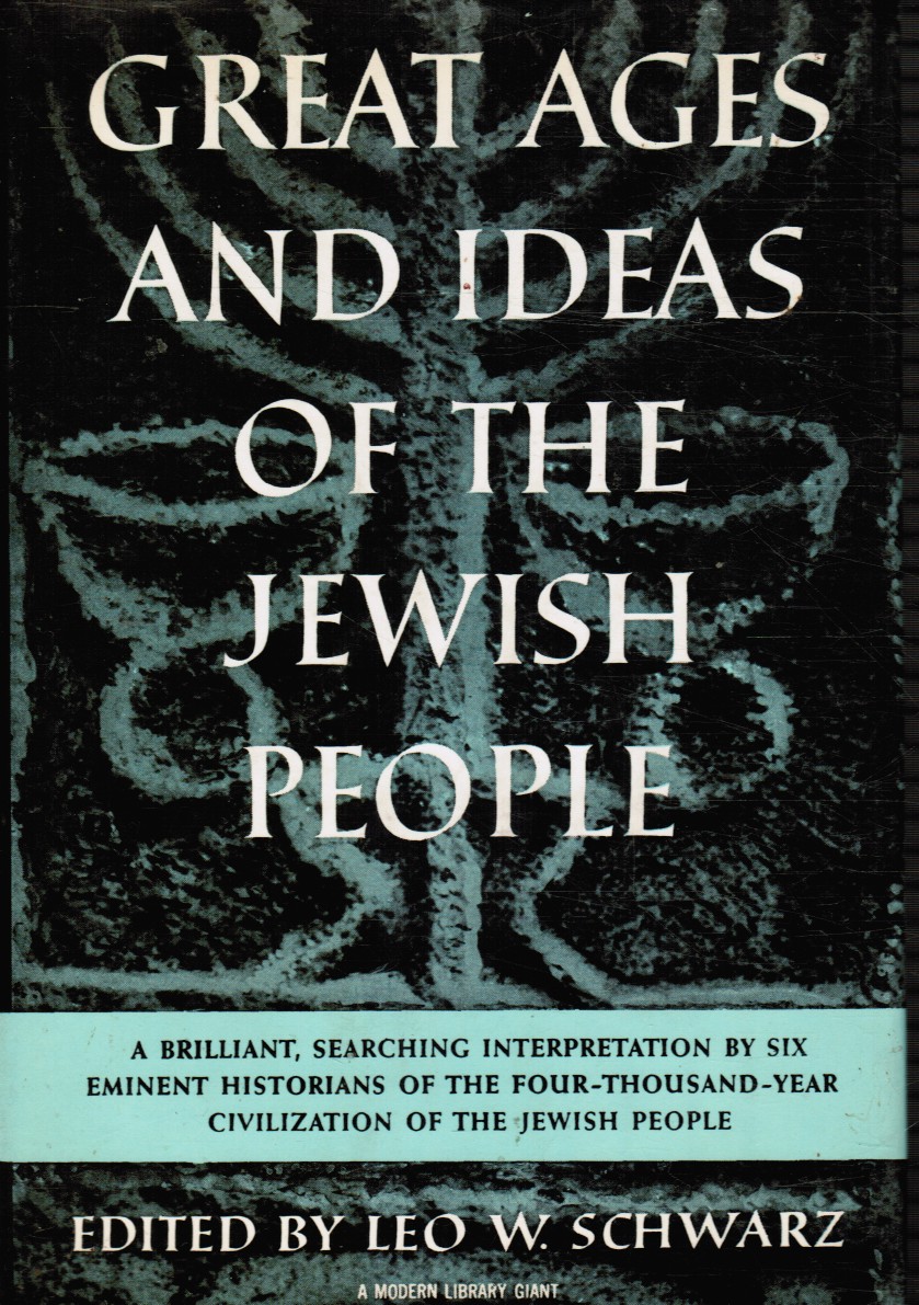 SCHWARZ, LEO W. - Great Ages and Ideas of the Jewish People