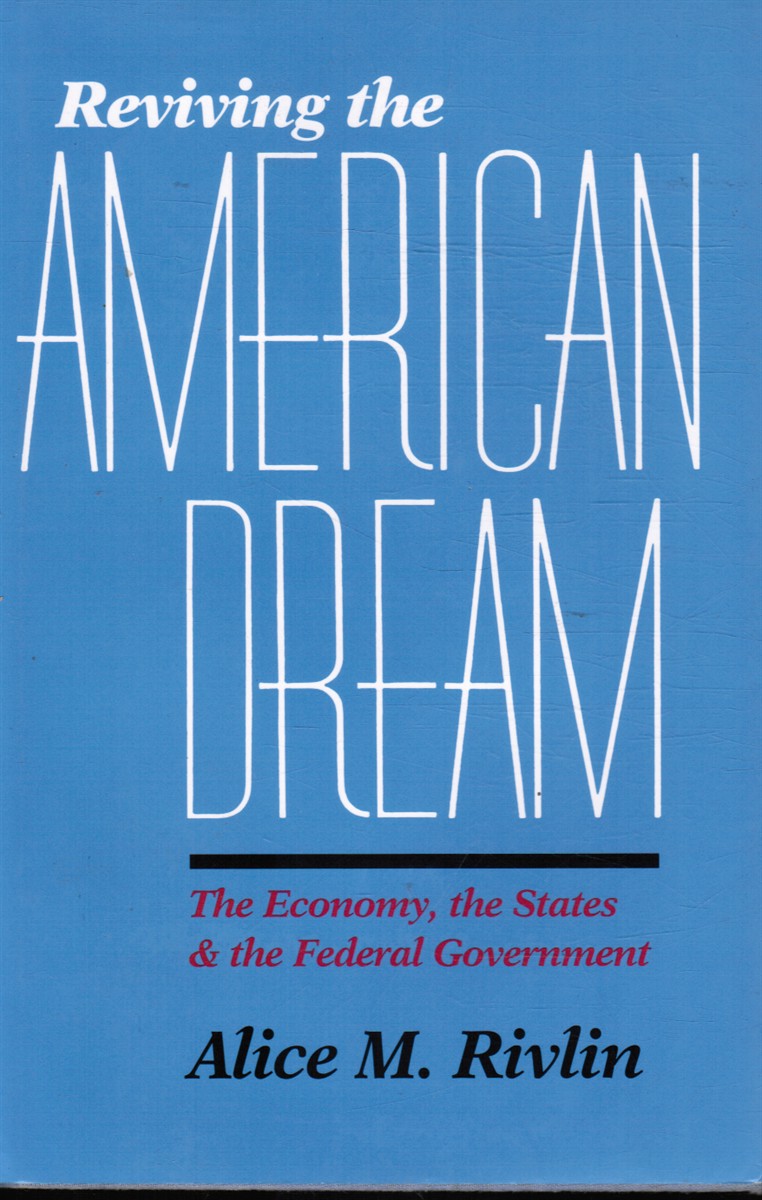 RIVLIN, ALICE M. - Reviving the American Dream: The Economy, the States, and the Federal Government
