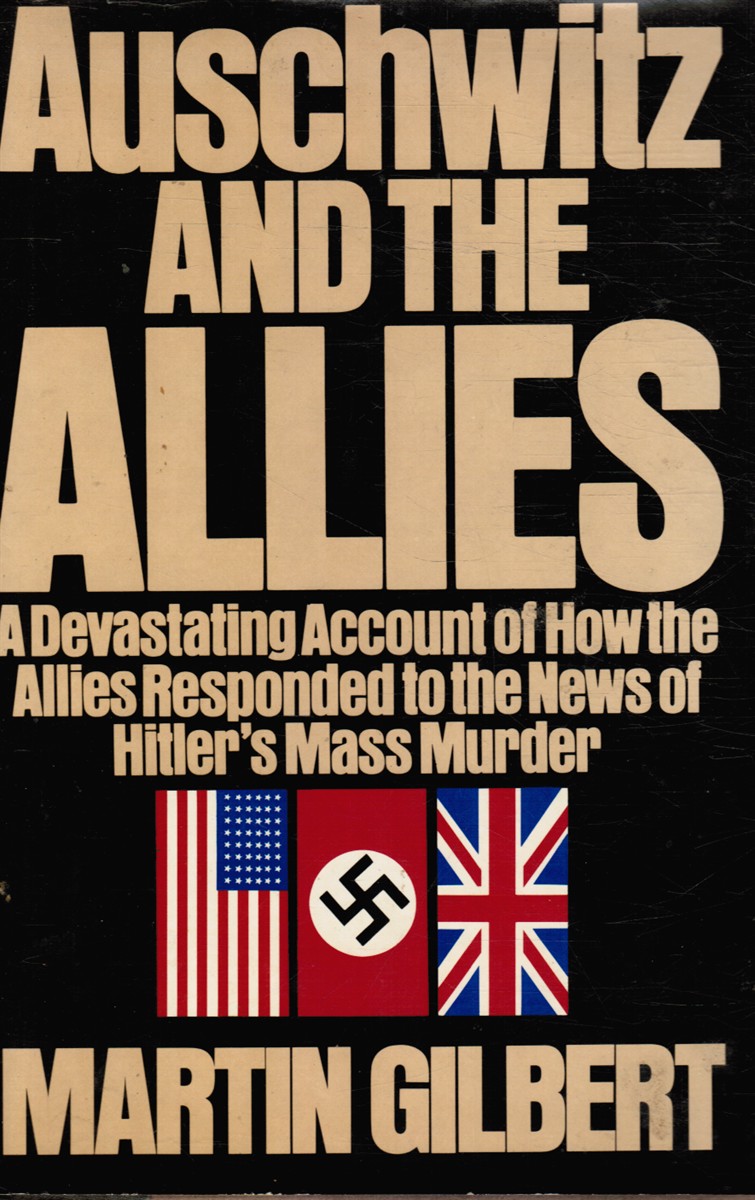 Auschwitz and the Allies: a Devastating Account of How the Allies Responded to the News of Hitler's Mass Murder