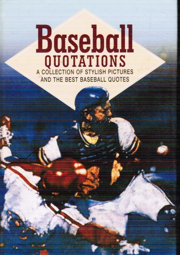 Baseball Quotations A Collection of Stylish Pictures and the Best Baseball Quotations
