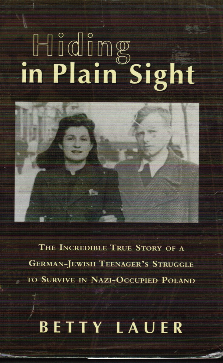 Hiding in Plain Sight: the Incredible True Story of a German-Jewish Teenager's Struggle to Survive in Nazi-Occupied Poland