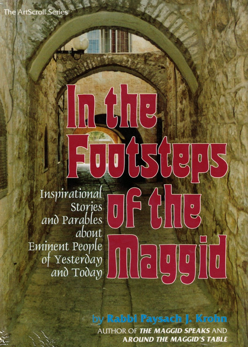 In the Footsteps of the Maggid: Inspirational Stories and Parables about Eminent People of Yesterday and Today