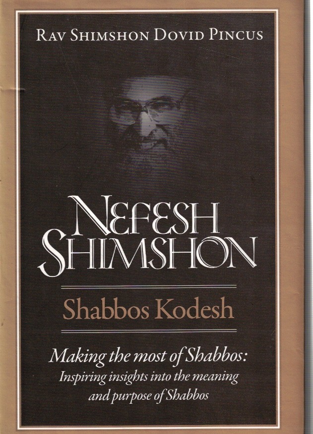 Nefesh Shimshon, Shabbos Kodesh: Making the Most of Shabbos : Inspiring Insights into the Meaning and Purpose of Shabbos