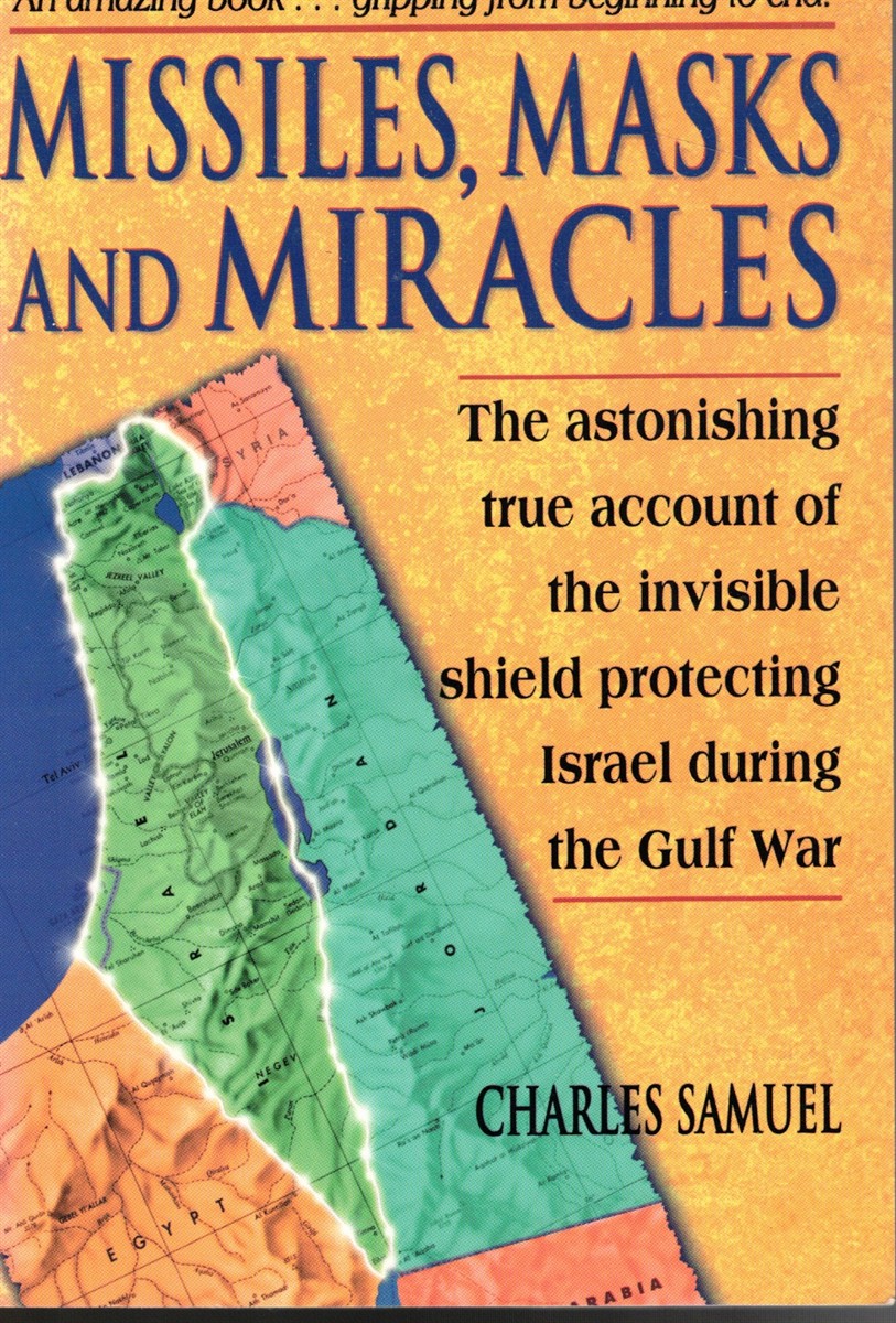 Missiles, Masks and Miracles: the Astonishing True Account of the Invisible Shield Protecting Israel During the Gulf War