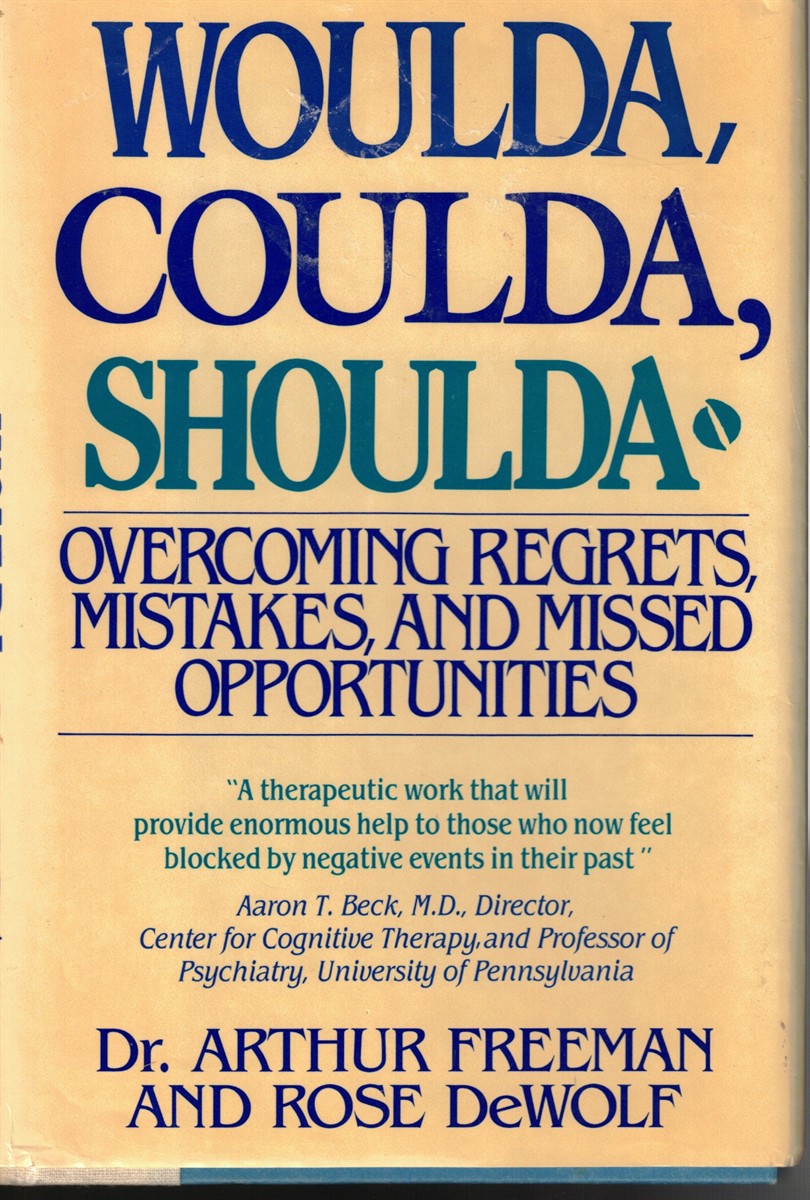 Woulda, Coulda, Shoulda: Overcoming Regrets, Mistakes, and Missed Opportunities