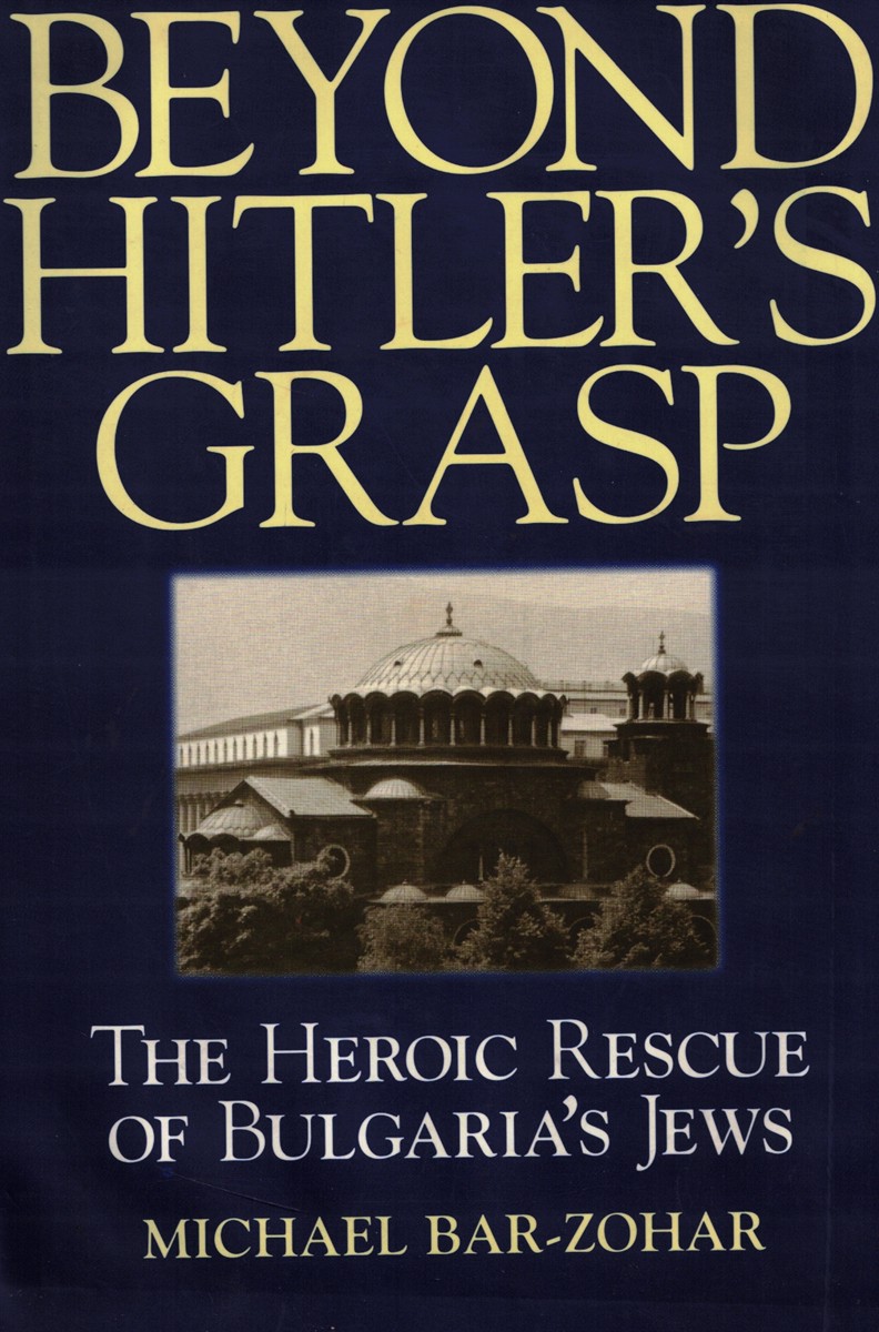 Beyond Hitler's Grasp: the Heroic Rescue of Bulgaria's Jews (SIGNED)