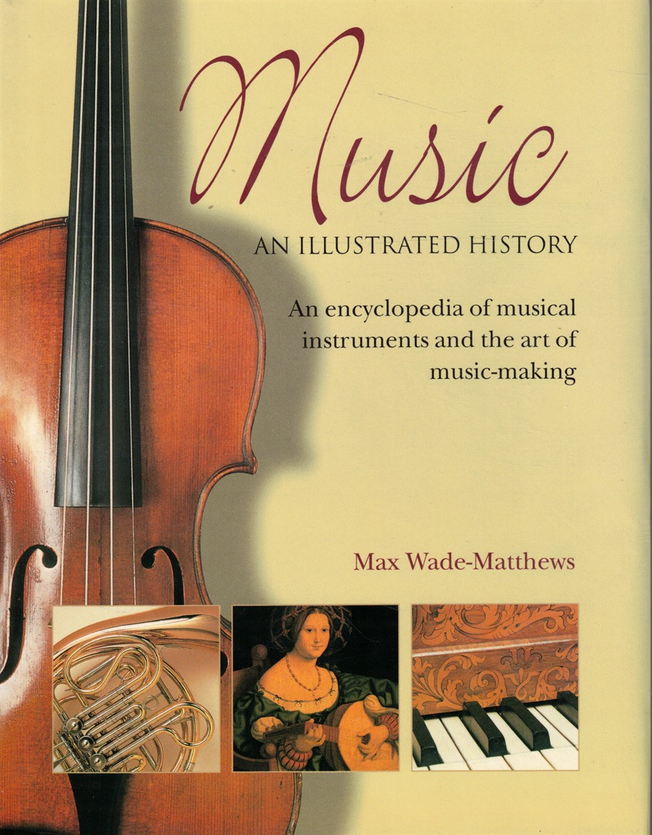 Music an Illustrated History: an Encyclopedia of Musical Instruments and the Art of Music-Making