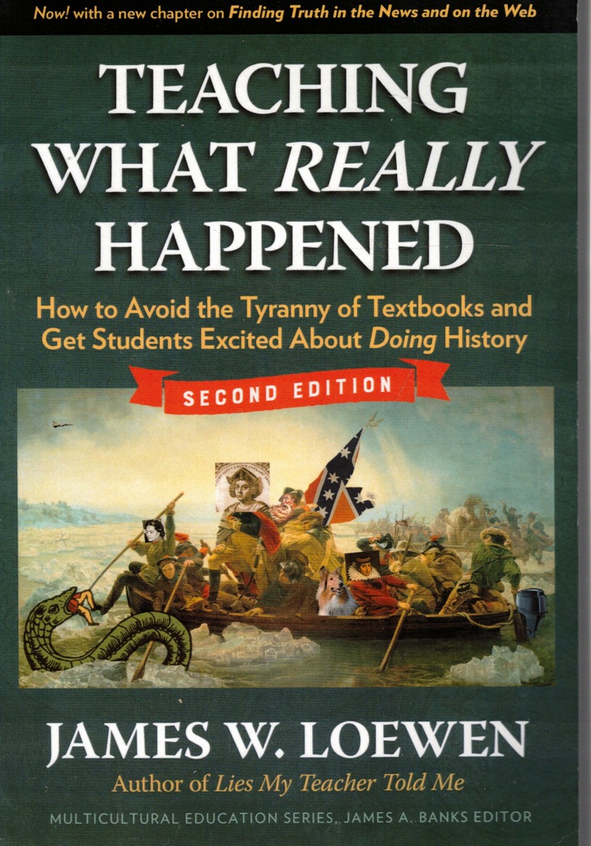 Teaching What Really Happened: How to Avoid the Tyranny of Textbooks and Get Students Excited about Doing History