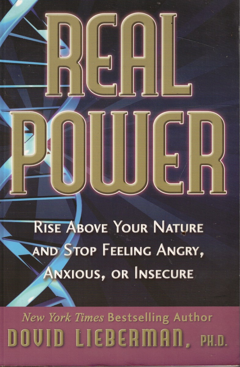 REAL POWER: Rise Above Your Nature and Stop Feeling Angry, Anxious, or Insecure