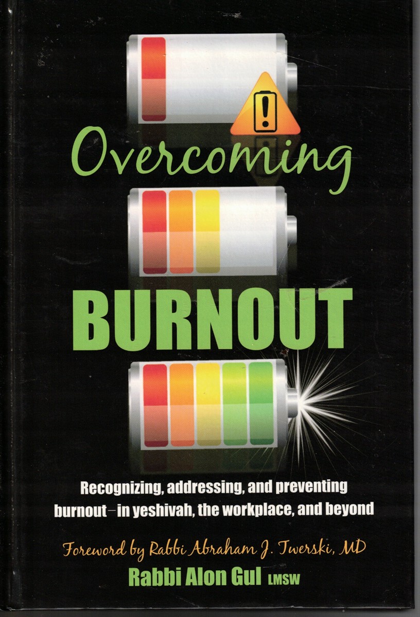 Overcoming Burnout; Recognizing, Addressing, and Preventing Burnout - in Yeshivah, the Workplace, and Beyond