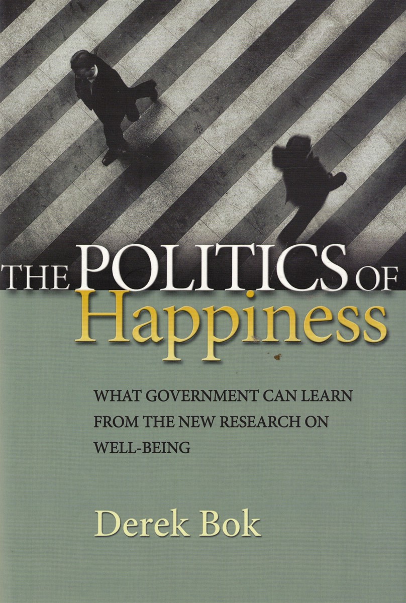 The Politics of Happiness: What Government Can Learn from the New Research on Well-Being