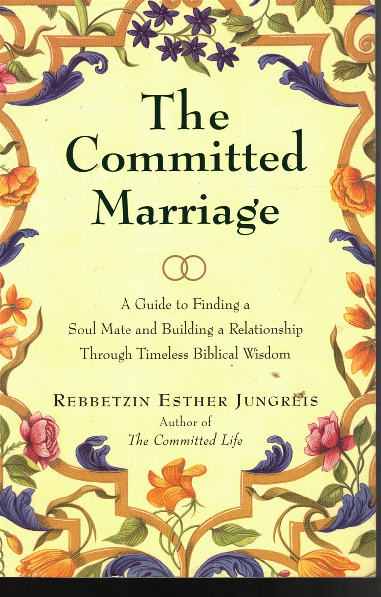 Image for The Committed Marriage: a Guide to Finding a Soul Mate and Building a Relationship through Timeless Biblical Wisdom The Committed Marriage: a Guide to Finding a Soul Mate and Building a Relationship through Timeless Biblical Wisdom