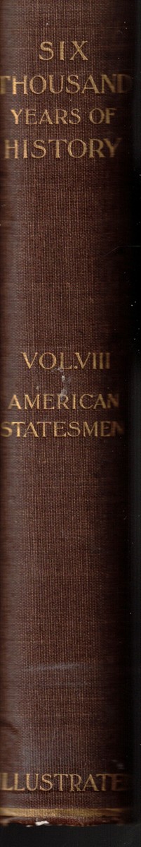 Image for Six Thousand Years of History: Volume VIII; Famous American Statesmen Six Thousand Years of History: Volume VIII; Famous American Statesmen