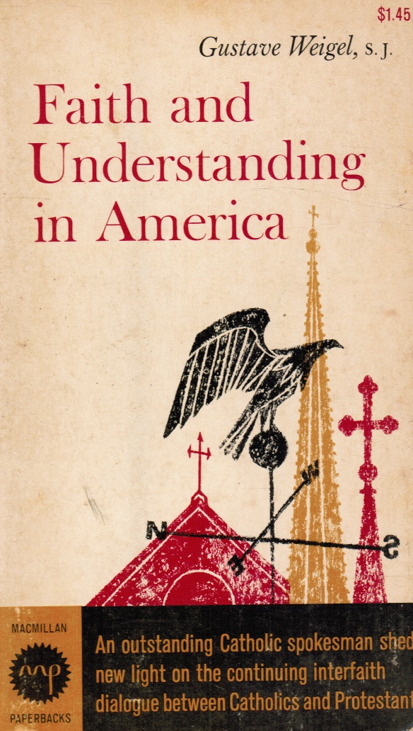 WEIGEL, GUSTAVE - Faith and Understanding in America