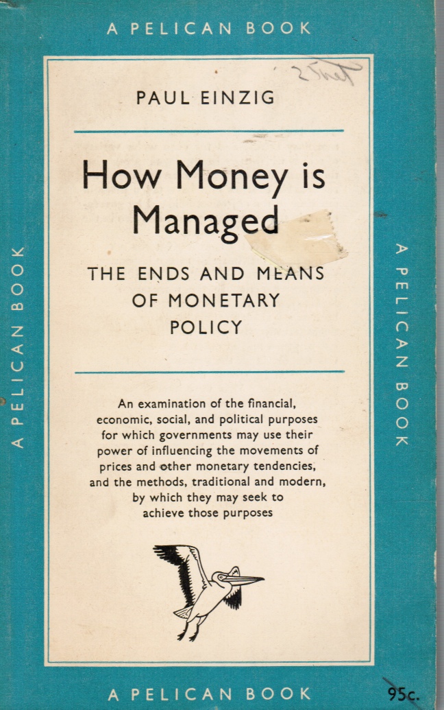 EINZIG, PAUL - How Money Is Managed: The Ends and Means of Monetary Policy