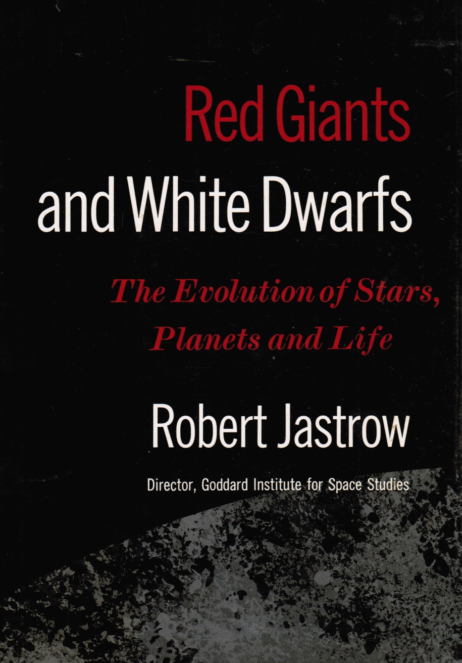 JASTROW, ROBERT - Red Giants and White Dwarfs Man's Descent from the Stars
