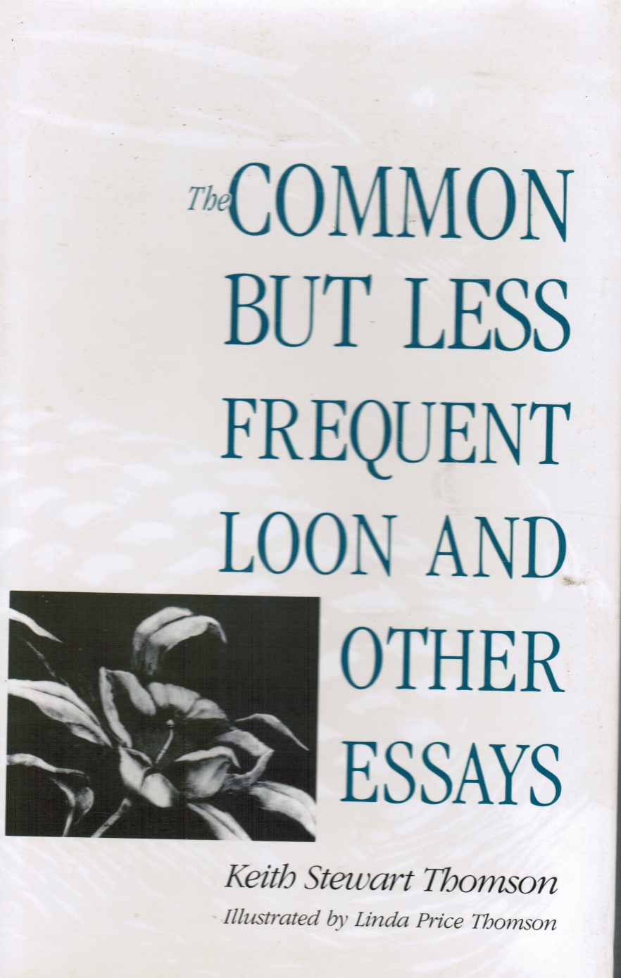 THOMSON, KEITH S. - The Common But Less Frequent Loon and Other Essays