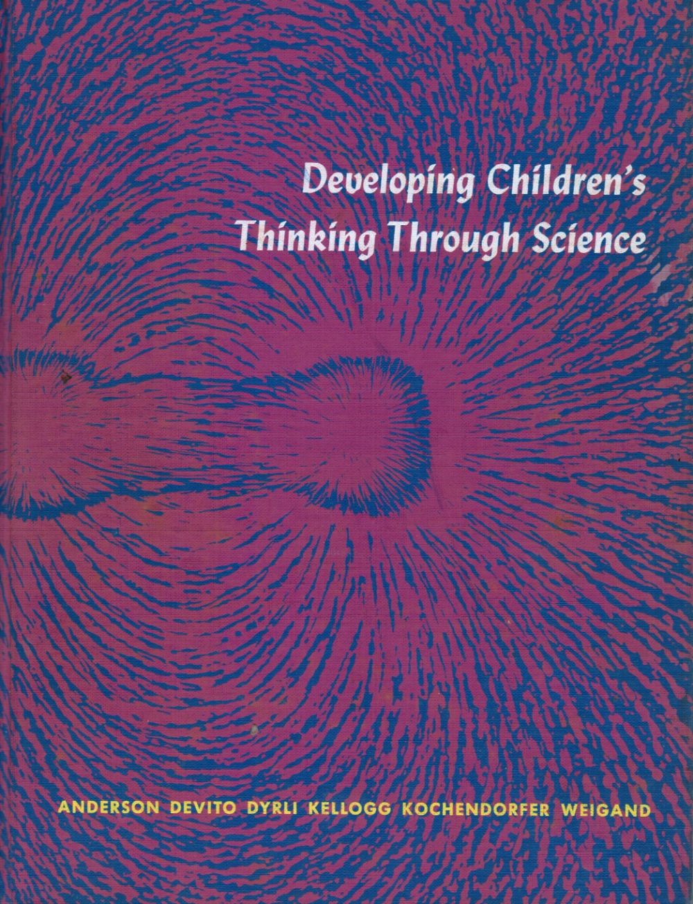 ANDERSON, ROBERT; ALFRED DEVITO; ODVARD EGIL DYRLI; MAURICE KELLOGG; LEONARD KOCHENDORFER; JAMES WEIGAND - Developing Children's Thinking Through Science