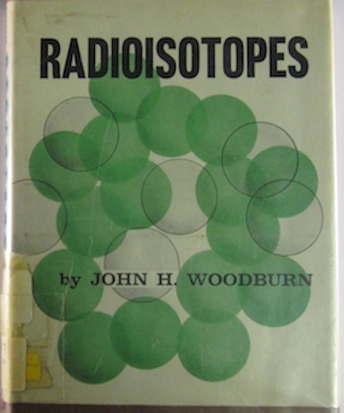 WOODBURN, JOHN H. ; HELEN HALE, EDITORIAL CONSULTANT - Radioisotopes