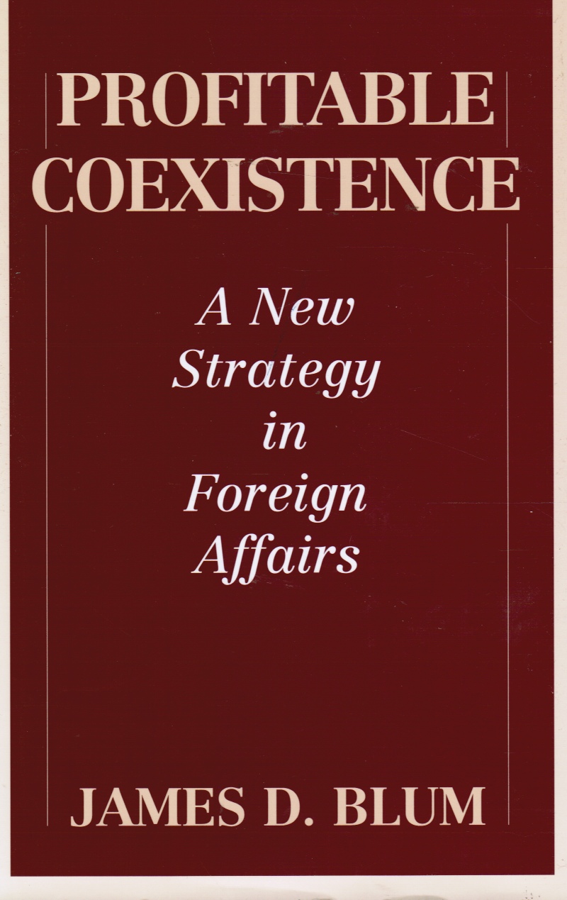 BLUM, JAMES D. - Profitable Coexistence: A New Strategy in Foreign Affairs