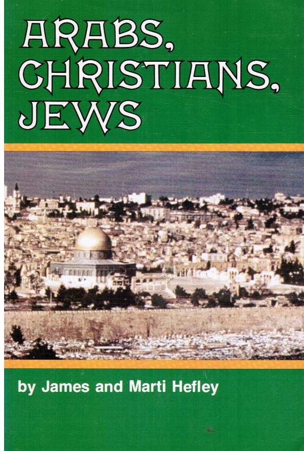 HEFLEY, JAMES AND MARTI - Arabs, Christians, Jews: They Want Peace Now!