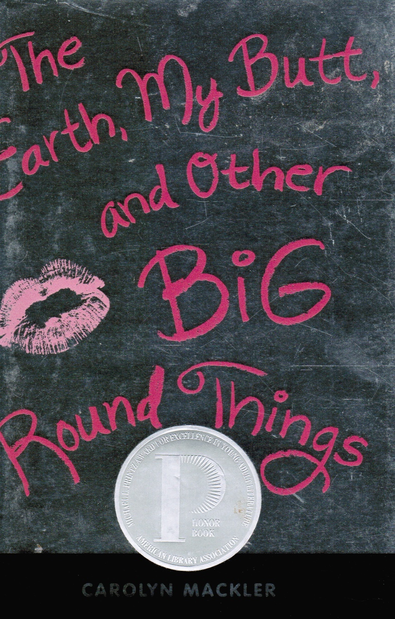 MACKLER, CAROLYN - The Earth, My Butt, and Other Big Round Things
