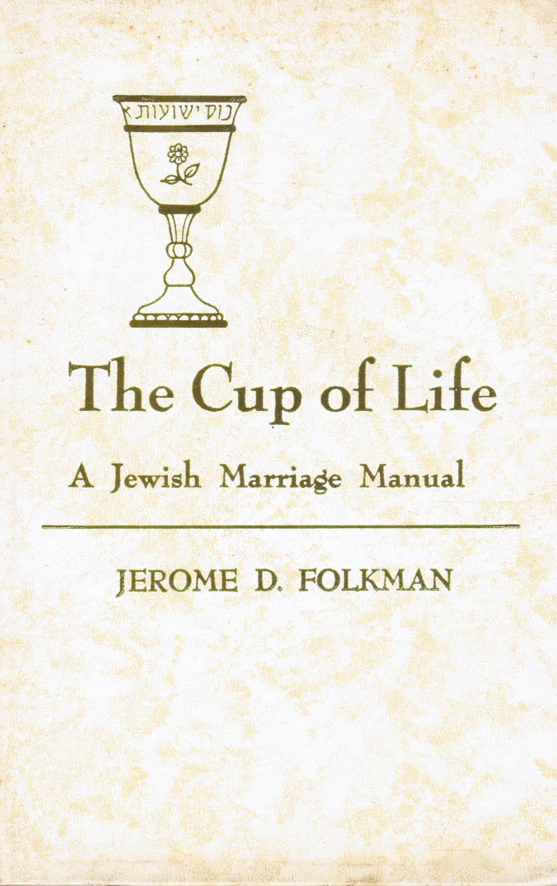 FOLKMAN, JEROME D - The Cup of Life: A Jewish Marriage Manual
