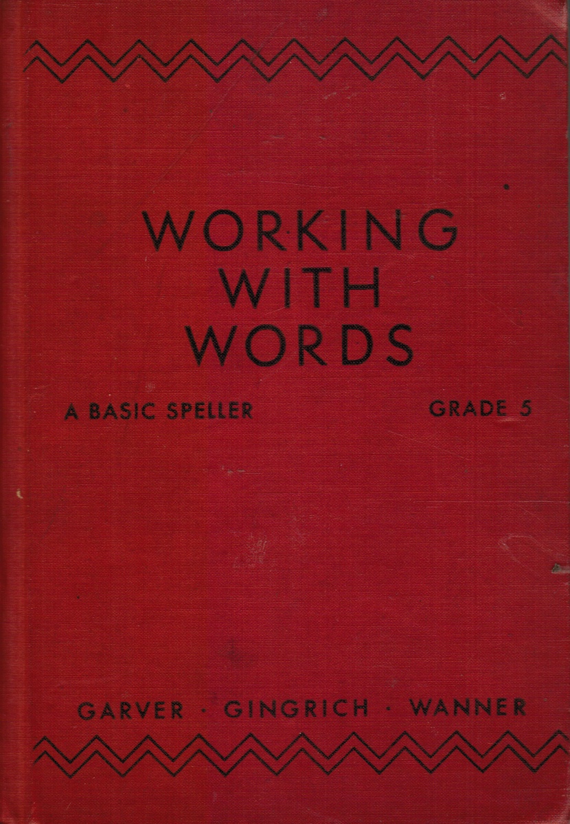 GARVER, F. M; A. N. GINGRICH; DOROTHY WANNER - Working with Words: A Basic Speller, Grade 5