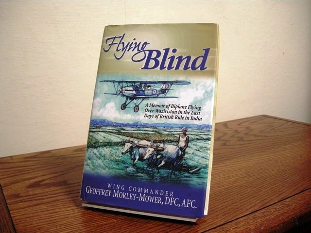 Flying Blind: A Memoir of Biplane Flying Over Waziristan in the Last Days of British Rule in India