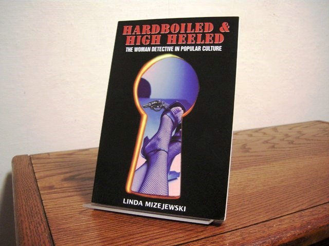 Hardboiled and High Heeled: The Woman Detective in Popular Culture