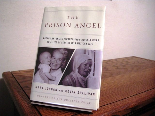 The Prison Angel: Mother Antonia's Journey From Beverly Hills To A Life Of Service In A Mexican Jail