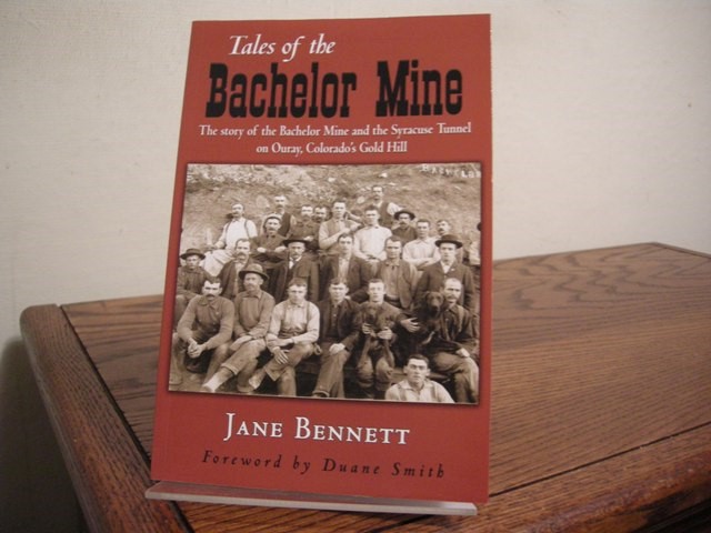 Tales of the Bachelor Mine: The Story of the Bachelor Mine and the Syracuse Tunnel on Ouray, Colorado's Gold Hill